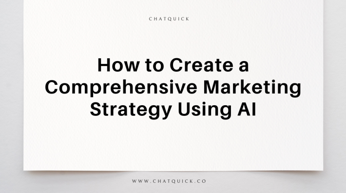 How to Create a Comprehensive Marketing Strategy Using AI | Chatquick AI