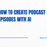 How to Create Podcast Episodes with AI